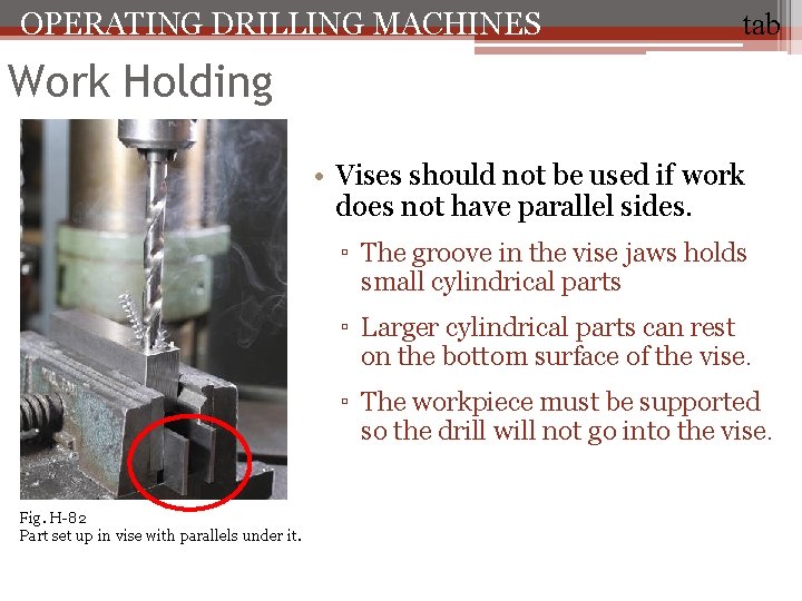 OPERATING DRILLING MACHINES tab Work Holding • Vises should not be used if work