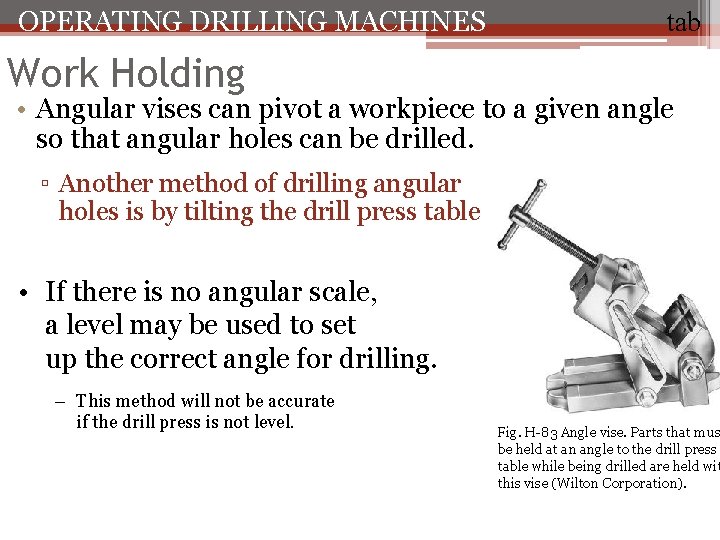 OPERATING DRILLING MACHINES tab Work Holding • Angular vises can pivot a workpiece to