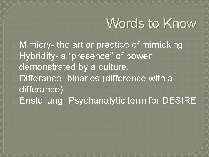 Words to Know �Mimicry- the art or practice of mimicking �Hybridity- a “presence” of