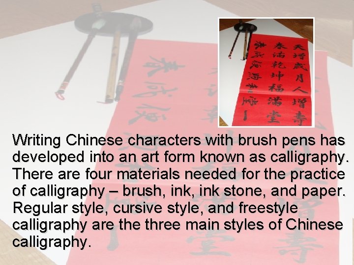 Writing Chinese characters with brush pens has developed into an art form known as