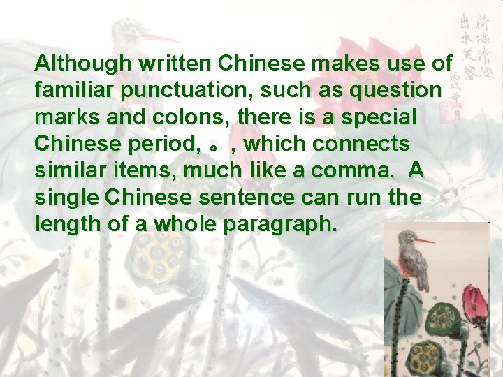 Although written Chinese makes use of familiar punctuation, such as question marks and colons,