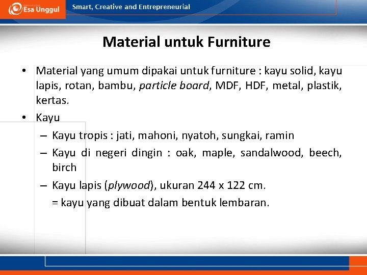 Material untuk Furniture • Material yang umum dipakai untuk furniture : kayu solid, kayu