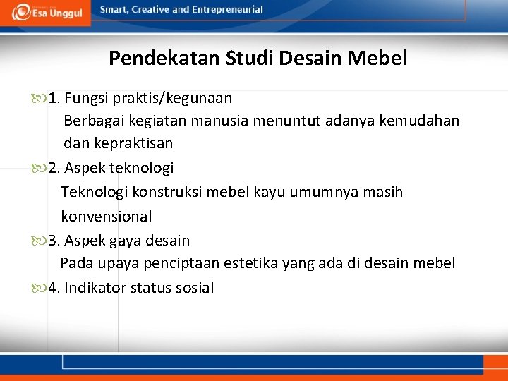 Pendekatan Studi Desain Mebel 1. Fungsi praktis/kegunaan Berbagai kegiatan manusia menuntut adanya kemudahan dan