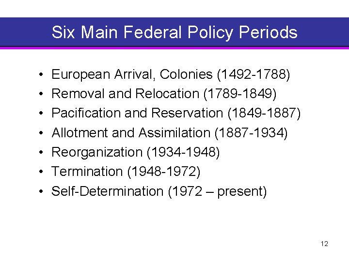 Six Main Federal Policy Periods • • European Arrival, Colonies (1492 1788) Removal and