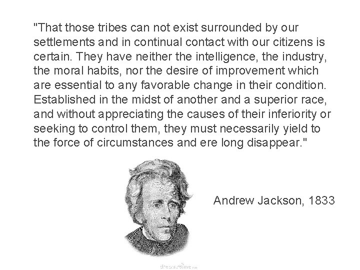 "That those tribes can not exist surrounded by our settlements and in continual contact