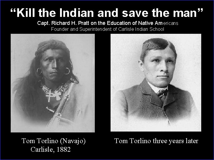 “Kill the Indian and save the man” Capt. Richard H. Pratt on the Education