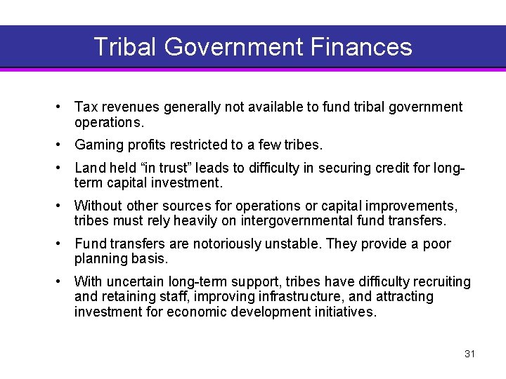 Tribal Government Finances • Tax revenues generally not available to fund tribal government operations.