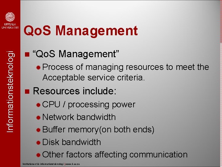 Informationsteknologi Qo. S Management “Qo. S Management” Process of managing resources to meet the