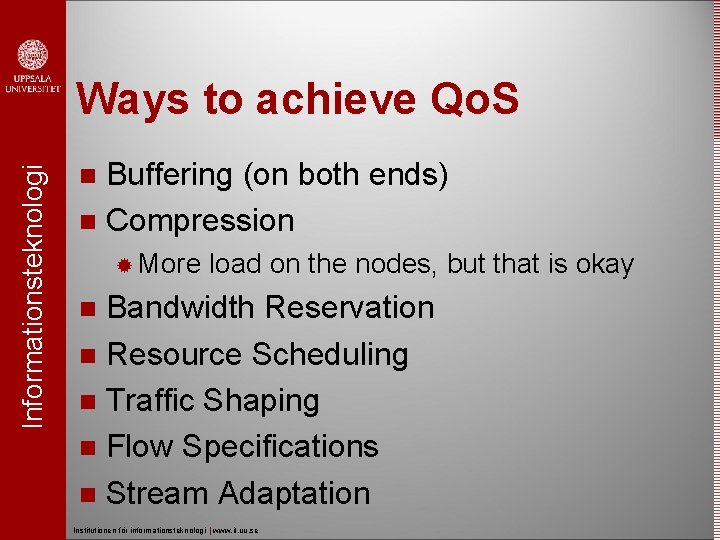 Informationsteknologi Ways to achieve Qo. S Buffering (on both ends) Compression More load on