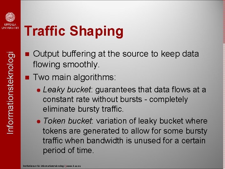 Informationsteknologi Traffic Shaping Output buffering at the source to keep data flowing smoothly. Two