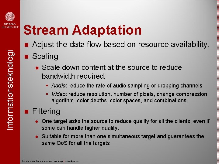 Informationsteknologi Stream Adaptation Adjust the data flow based on resource availability. Scaling Scale down