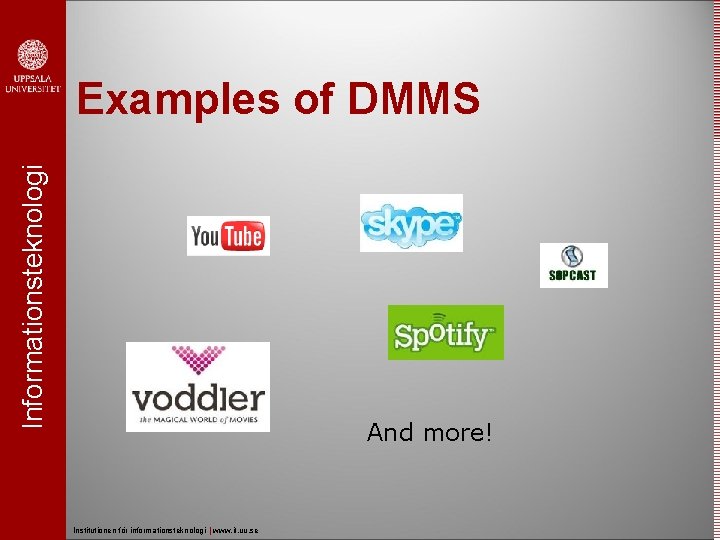 Informationsteknologi Examples of DMMS And more! Institutionen för informationsteknologi | www. it. uu. se