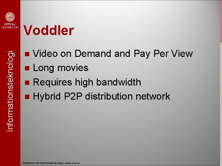 Informationsteknologi Voddler Video on Demand Pay Per View Long movies Requires high bandwidth Hybrid