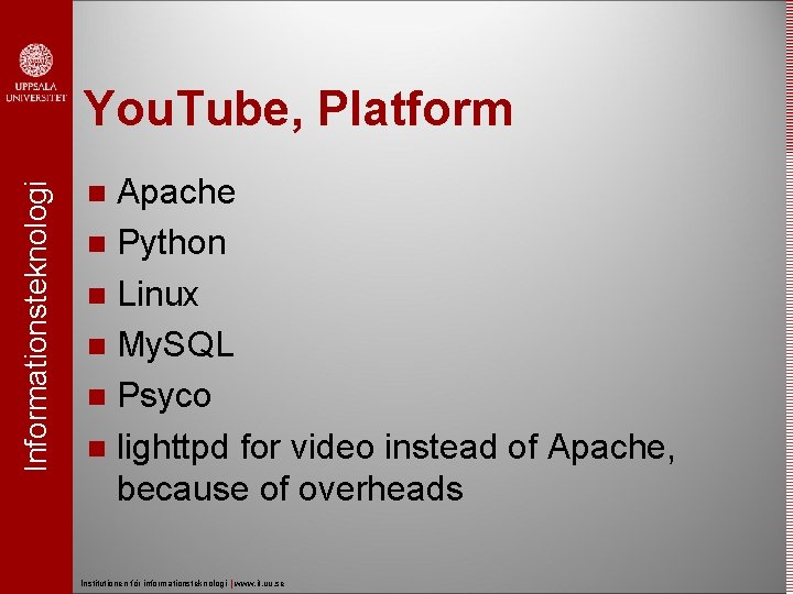Informationsteknologi You. Tube, Platform Apache Python Linux My. SQL Psyco lighttpd for video instead