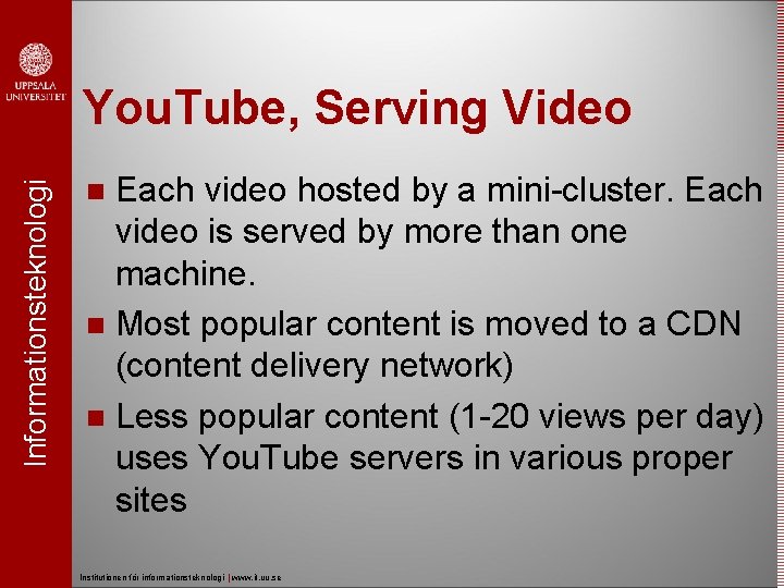 Informationsteknologi You. Tube, Serving Video Each video hosted by a mini-cluster. Each video is