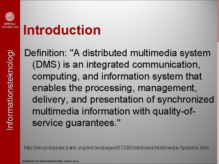 Informationsteknologi Introduction Definition: "A distributed multimedia system (DMS) is an integrated communication, computing, and