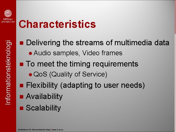 Informationsteknologi Characteristics Delivering the streams of multimedia data Audio samples, Video frames To meet