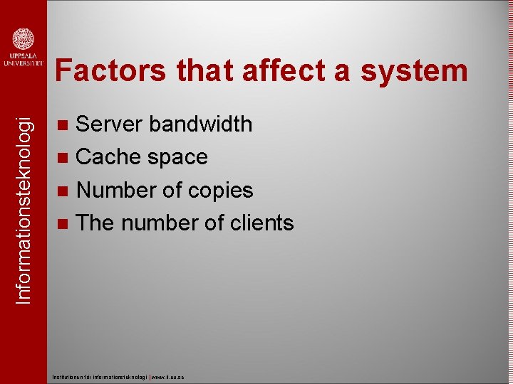 Informationsteknologi Factors that affect a system Server bandwidth Cache space Number of copies The