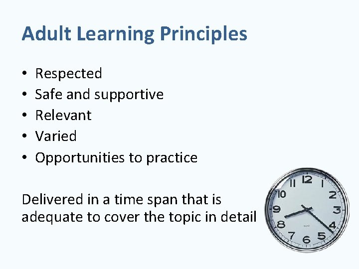 Adult Learning Principles • • • Respected Safe and supportive Relevant Varied Opportunities to