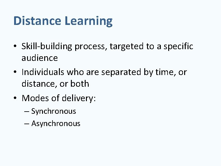 Distance Learning • Skill-building process, targeted to a specific audience • Individuals who are