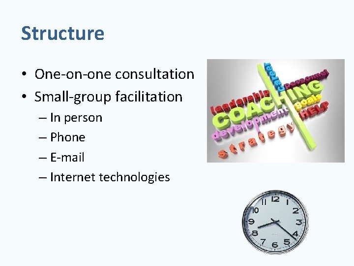 Structure • One-on-one consultation • Small-group facilitation – In person – Phone – E-mail