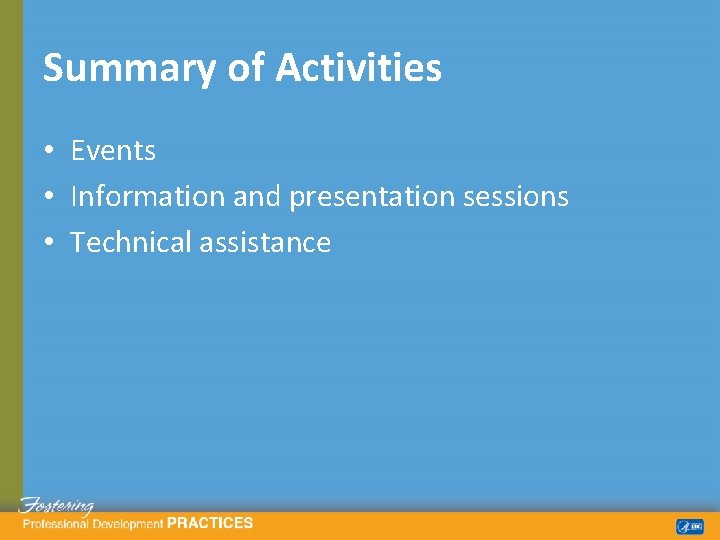 Summary of Activities • Events • Information and presentation sessions • Technical assistance 