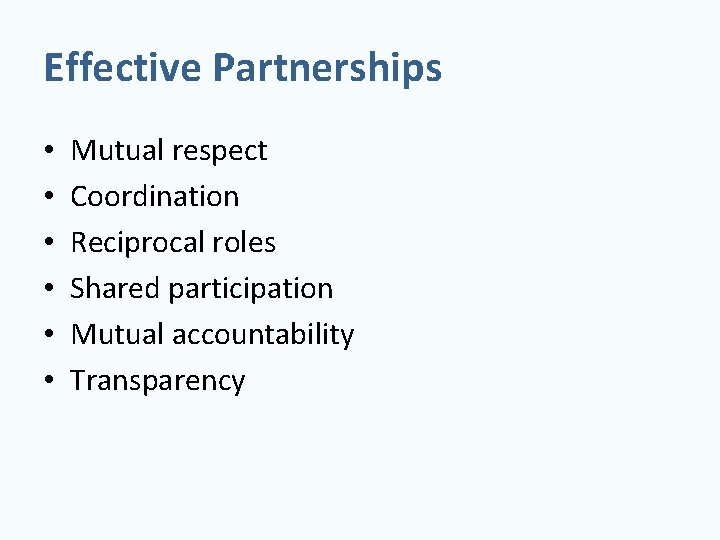 Effective Partnerships • • • Mutual respect Coordination Reciprocal roles Shared participation Mutual accountability