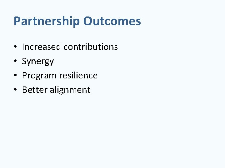 Partnership Outcomes • • Increased contributions Synergy Program resilience Better alignment 