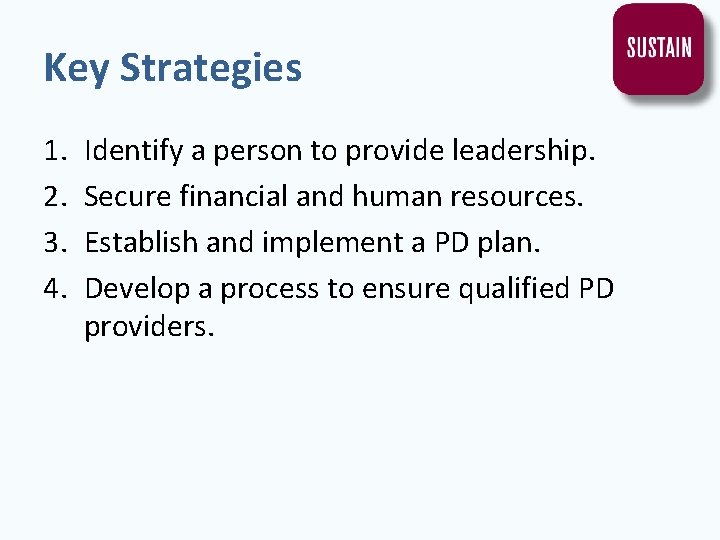 Key Strategies 1. 2. 3. 4. Identify a person to provide leadership. Secure financial