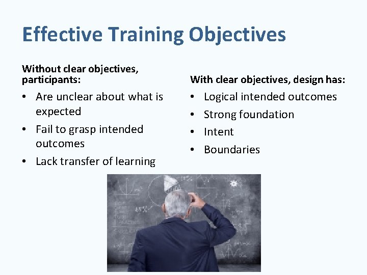 Effective Training Objectives Without clear objectives, participants: • Are unclear about what is expected