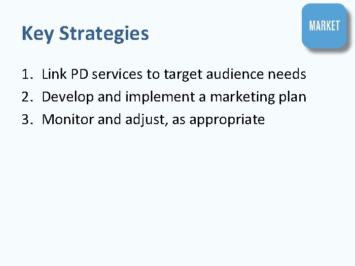 Key Strategies 1. Link PD services to target audience needs 2. Develop and implement