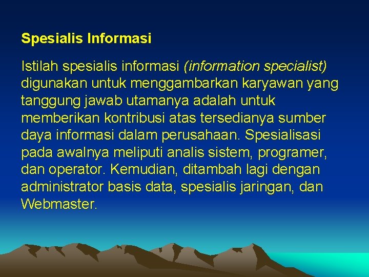 Spesialis Informasi Istilah spesialis informasi (information specialist) digunakan untuk menggambarkan karyawan yang tanggung jawab