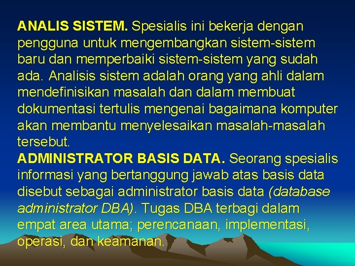 ANALIS SISTEM. Spesialis ini bekerja dengan pengguna untuk mengembangkan sistem-sistem baru dan memperbaiki sistem-sistem