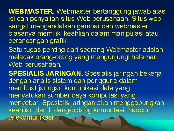 WEBMASTER. Webmaster bertanggung jawab atas isi dan penyajian situs Web perusahaan. Situs web sangat