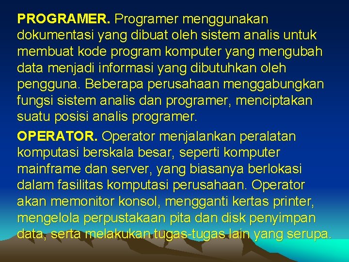 PROGRAMER. Programer menggunakan dokumentasi yang dibuat oleh sistem analis untuk membuat kode program komputer