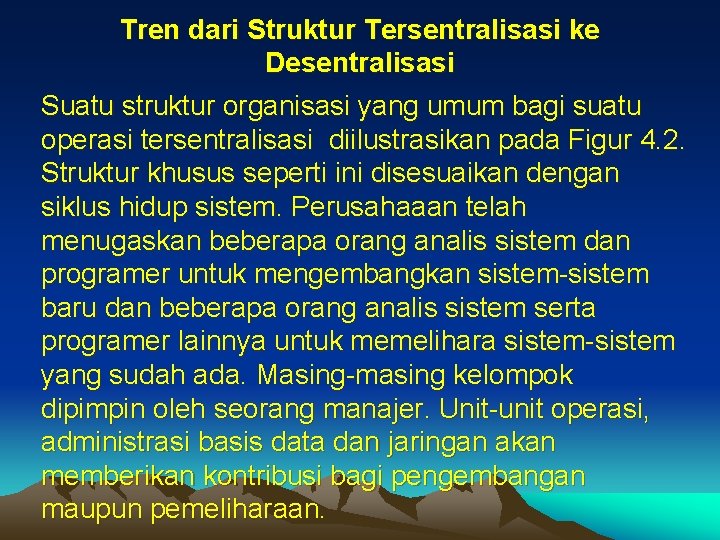 Tren dari Struktur Tersentralisasi ke Desentralisasi Suatu struktur organisasi yang umum bagi suatu operasi