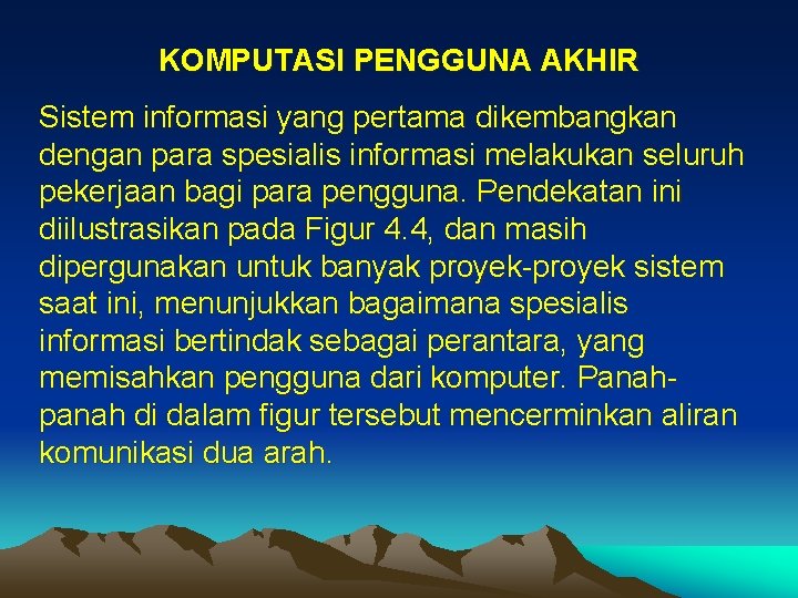 KOMPUTASI PENGGUNA AKHIR Sistem informasi yang pertama dikembangkan dengan para spesialis informasi melakukan seluruh