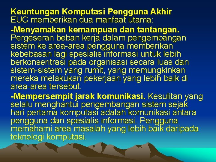 Keuntungan Komputasi Pengguna Akhir EUC memberikan dua manfaat utama: -Menyamakan kemampuan dan tantangan. Pergeseran