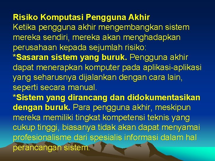 Risiko Komputasi Pengguna Akhir Ketika pengguna akhir mengembangkan sistem mereka sendiri, mereka akan menghadapkan