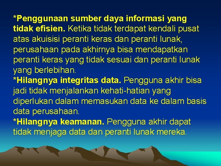 *Penggunaan sumber daya informasi yang tidak efisien. Ketika tidak terdapat kendali pusat atas akuisisi