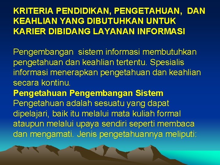 KRITERIA PENDIDIKAN, PENGETAHUAN, DAN KEAHLIAN YANG DIBUTUHKAN UNTUK KARIER DIBIDANG LAYANAN INFORMASI Pengembangan sistem