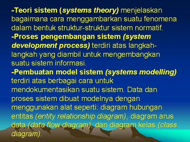 -Teori sistem (systems theory) menjelaskan bagaimana cara menggambarkan suatu fenomena dalam bentuk struktur-struktur sistem