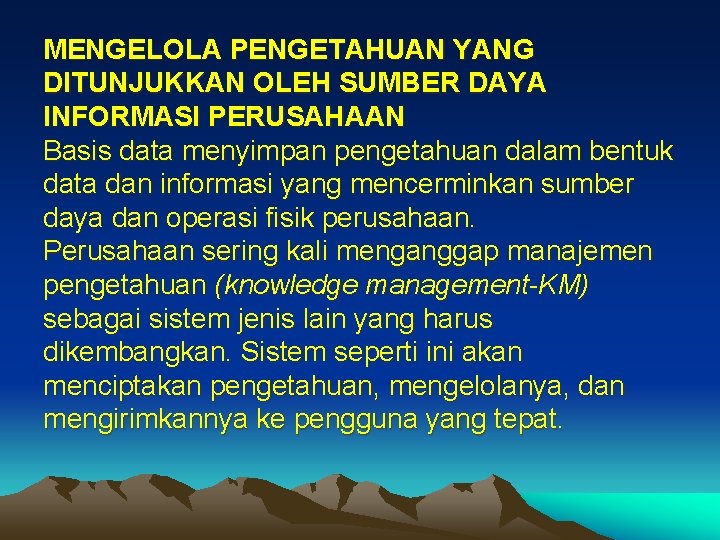 MENGELOLA PENGETAHUAN YANG DITUNJUKKAN OLEH SUMBER DAYA INFORMASI PERUSAHAAN Basis data menyimpan pengetahuan dalam