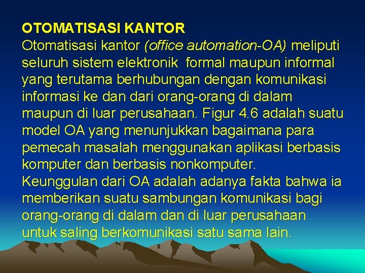 OTOMATISASI KANTOR Otomatisasi kantor (office automation-OA) meliputi seluruh sistem elektronik formal maupun informal yang