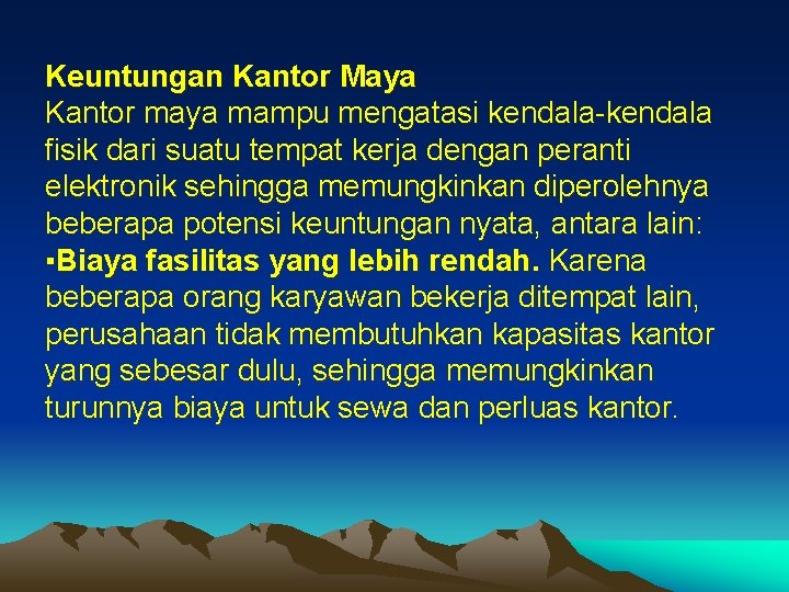 Keuntungan Kantor Maya Kantor maya mampu mengatasi kendala-kendala fisik dari suatu tempat kerja dengan