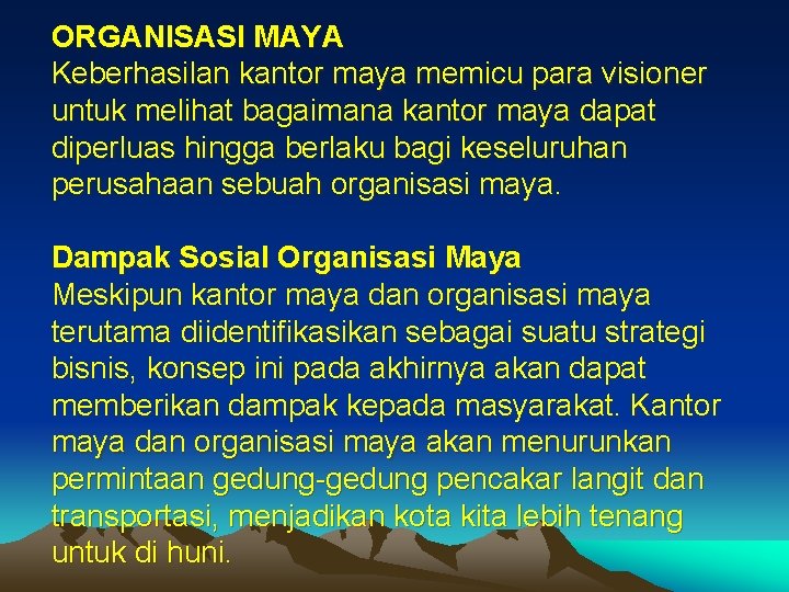 ORGANISASI MAYA Keberhasilan kantor maya memicu para visioner untuk melihat bagaimana kantor maya dapat