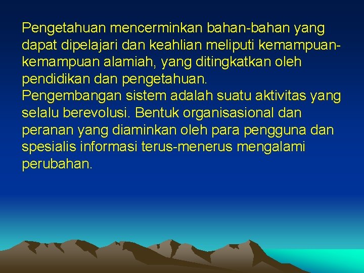 Pengetahuan mencerminkan bahan-bahan yang dapat dipelajari dan keahlian meliputi kemampuan alamiah, yang ditingkatkan oleh