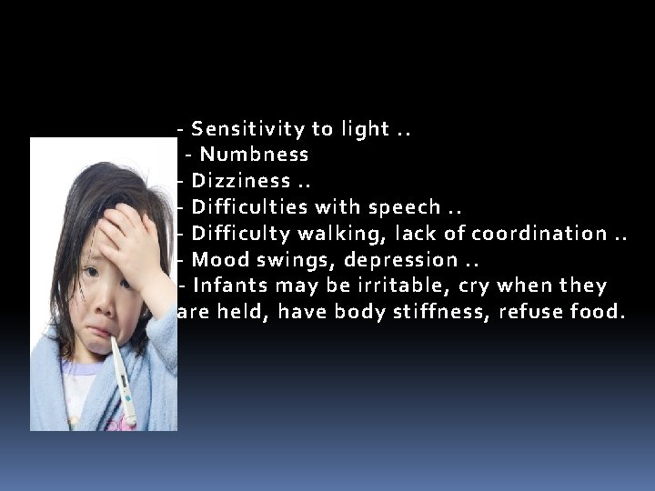 - Sensitivity to light. . - Numbness - Dizziness. . - Difficulties with speech.