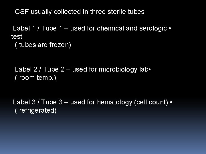 CSF usually collected in three sterile tubes Label 1 / Tube 1 – used