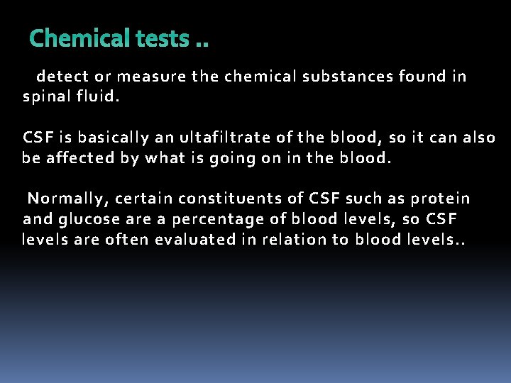 Chemical tests. . detect or measure the chemical substances found in spinal fluid. CSF